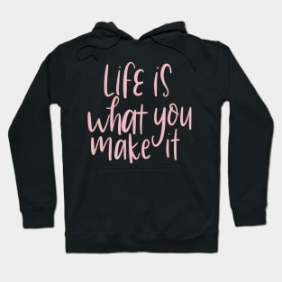 life is what you make it Hoodie